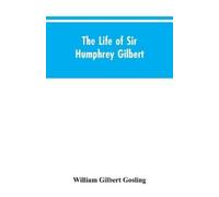 William Gilbert The Life of Sir Humphrey Gilbert, England's First Em (Tascabile)