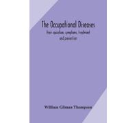 William Gilman The Occupational Diseases; Their Causation, S (Copertina rigida)