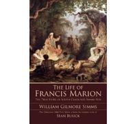 William Gilmore Simms The Life of Francis Marion (Copertina rigida)
