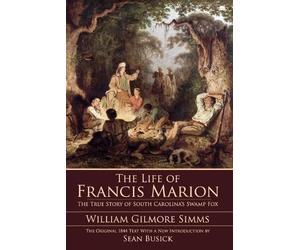 William Gilmore Simms The Life of Francis Marion (Tascabile)