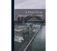 William Girdlestone Shellabear A Practical Malay Grammar (Tascabile)