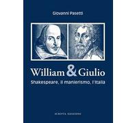 William & Giulio. Shakespeare, il manierismo, l'Italia