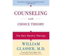 Counseling with Choice Theory: The New Reality Therapy by Glasser, William