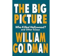 William Goldman The Big Picture (Tascabile) Applause Books