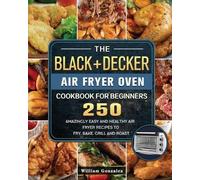 William Gonzale The BLACK+DECKER Air Fryer Oven Cookbook For Beginne (Tascabile)