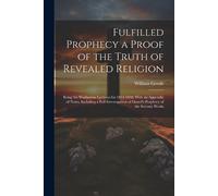 William Goode Fulfilled Prophecy a Proof of the Truth of Revealed Re (Tascabile)