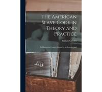 William Goodell The American Slave Code in Theory and Practice (Tascabile)