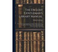 William Goodhug The English Gentleman's Library Manual: Or, a (Copertina rigida)