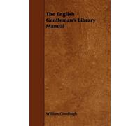 William Goodhugh The English Gentleman's Library Manual (Tascabile)