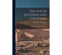 William Gordon Holmes The Age of Justinian and Theodora (Tascabile)