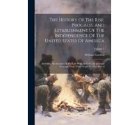 William Gordon The History Of The Rise, Progress, And Establishment (Tascabile)