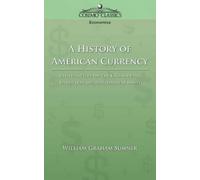 William Graham Sumner A History of American Currency (Tascabile)