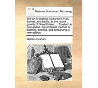 William Graham The art of making wines from fruits, flowers, and her (Tascabile)