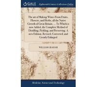William Graham The art of Making Wines From Fruits, Flowers, (Copertina rigida)