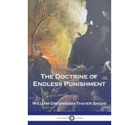 William Greenough Thayer Shedd The Doctrine of Endless Punishment (Tascabile)