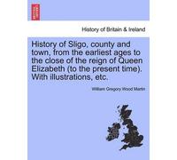 William Gregory History of Sligo, County and Town, from the Earliest (Tascabile)