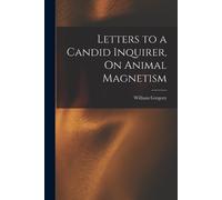William Gregory Letters to a Candid Inquirer, On Animal Magnetism (Tascabile)