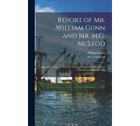 William Gunn Report of Mr. William Gunn and Mr. M.G. McLeod [microfo (Tascabile)