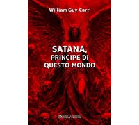 William Guy Carr Satana, principe di questo mondo (Tascabile)