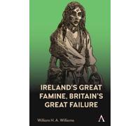 William H. A. William Ireland’s Great Famine, Britain’s Great Failur (Tascabile)