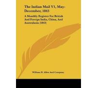William H. Allen And Company The Indian Mail V1, May-December, 1843 (Tascabile)