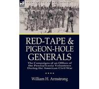William H Armstrong Red-Tape and Pigeon-Hole Generals (Copertina rigida)
