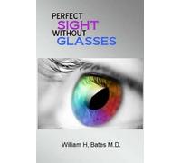 William H Bates M D Perfect Sight Without Glasses (Tascabile)