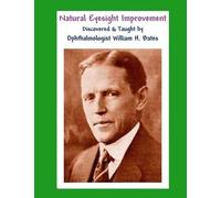 William H Bates Natural Eyesight Improvement Discovered and Taught b (Tascabile)