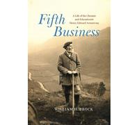 Fifth Business: A Life of the Chemist and Educationist Henry Edward Armstrong
