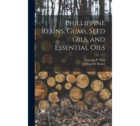 William H Brown Augus Phillippine Resins, Gums, Seed Oils, and Esse (Tascabile)
