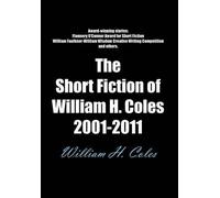 William H. Cole The Short Fiction of William H. Coles 2001-20 (Copertina rigida)