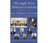 William H Crook Through Five Administrations (Copertina rigida)