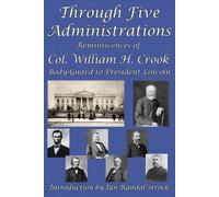 William H Crook Through Five Administrations (Tascabile)