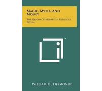 William H Desmonde Magic, Myth, And Money (Copertina rigida)