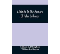 William H Dillingham A Tribute To The Memory Of Peter Collinson (Tascabile)