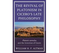 William H. F. Alt The Revival of Platonism in Cicero's Late Philoso (Tascabile)
