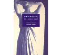 William H. Gass On Being Blue (Tascabile)