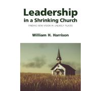 William H. Harrison Leadership in a Shrinking Church (Copertina rigida)