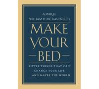 Make your bed: Little Things That Can Change Your Life... and Maybe the World