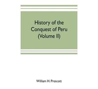 William H Prescott History of the conquest of Peru (Tascabile)