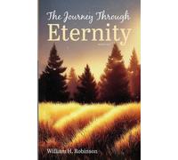 William H Robinson The Journey Through Eternity: Novella I (Tascabile)