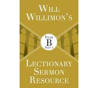 William H. Will Will Willimon’s Lectionary Sermon Resource: Year B P (Tascabile)
