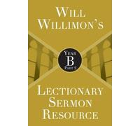 William H. Will Will Willimon’s Lectionary Sermon Resource: Year B P (Tascabile)