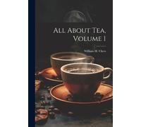 William H (William Harrison) Ukers All About Tea, Volume 1 (Tascabile)
