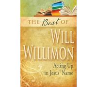William H. Will The Best of William H. Willimon: Acting up in Jesus' (Tascabile)