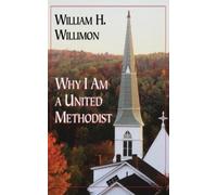 William H. Willimon Why I am a United Methodist (Tascabile)