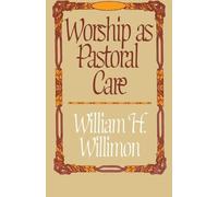 William H. Willimon Worship as Pastoral Care (Tascabile)