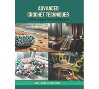 William H Wilson Advanced Crochet Techniques (Tascabile)