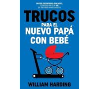 William Harding Trucos Para El Nuevo Papá Con Bebé (Tascabile)