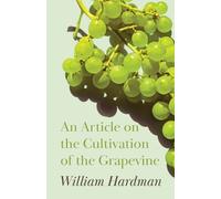 William Hardman An Article on the Cultivation of the Grapevine (Tascabile)